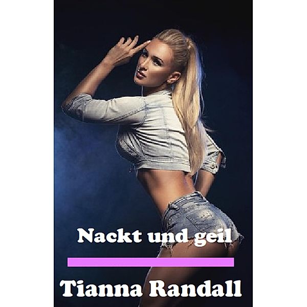 Nackt und geil, Tianna Randall