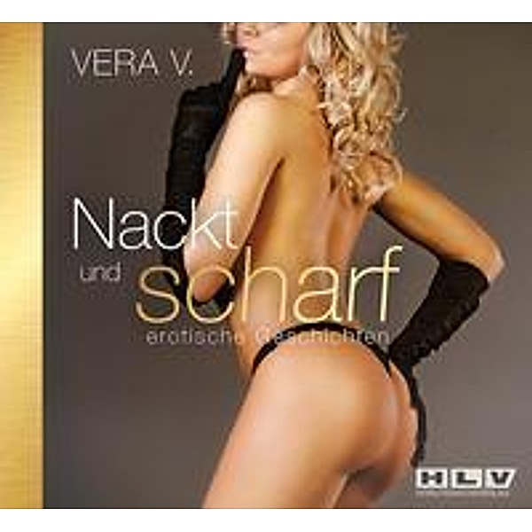 Nackt und scharf - erotische Geschichten, Audio-CD, Vera V.
