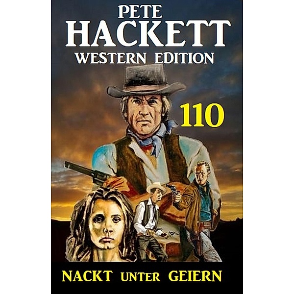 Nackt unter Geiern: Pete Hackett Western Edition 110, Pete Hackett