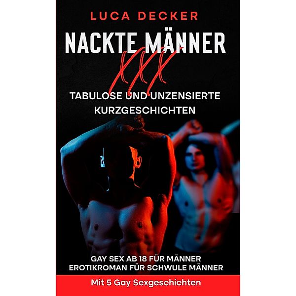 Nackte Männer XXX - Tabulose Kurzgeschichten, Luca Decker