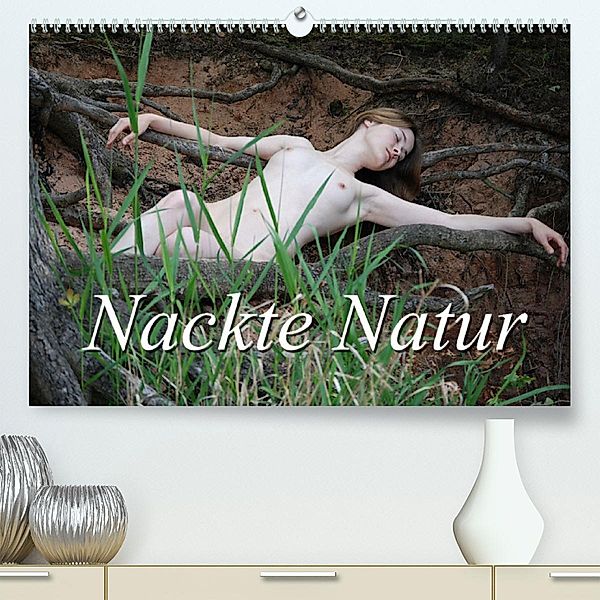 Nackte Natur (Premium, hochwertiger DIN A2 Wandkalender 2023, Kunstdruck in Hochglanz), Juri Lee