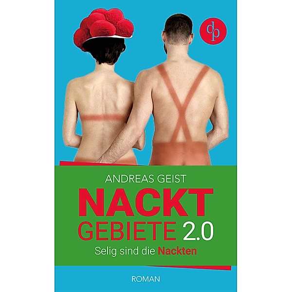 Nacktgebiete: Selig sind die Nackten (Humorvoller Roman, Humor) / Nacktgebiete Bd.2, Andreas Geist