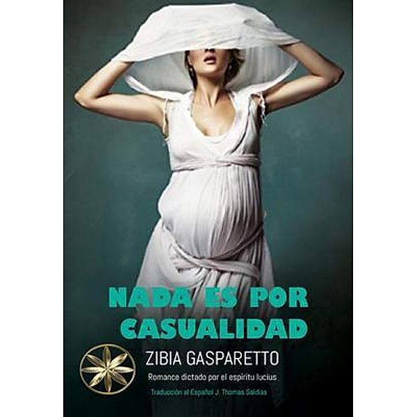 Nada es por Casualidad, Zibia Gasparetto, Por El Espíritu Lucius