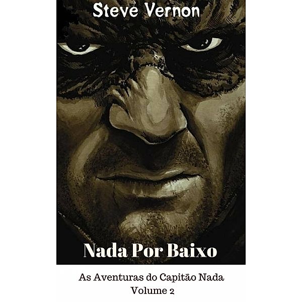 Nada Por Baixo - As Aventuras do Capitao Nada, Volume 2, Steve Vernon