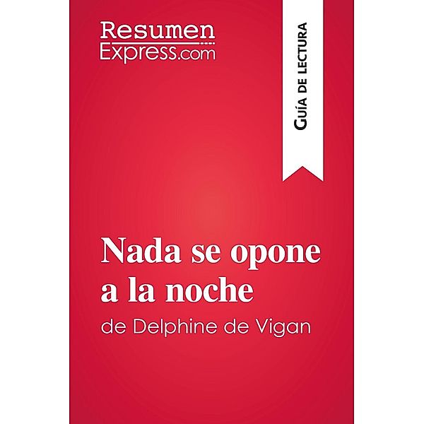 Nada se opone a la noche de Delphine de Vigan (Guía de lectura), Resumenexpress