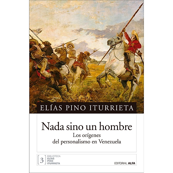 Nada sino un hombre / Biblioteca Elías Pino Iturrieta Bd.3, Elías Pino Iturrieta