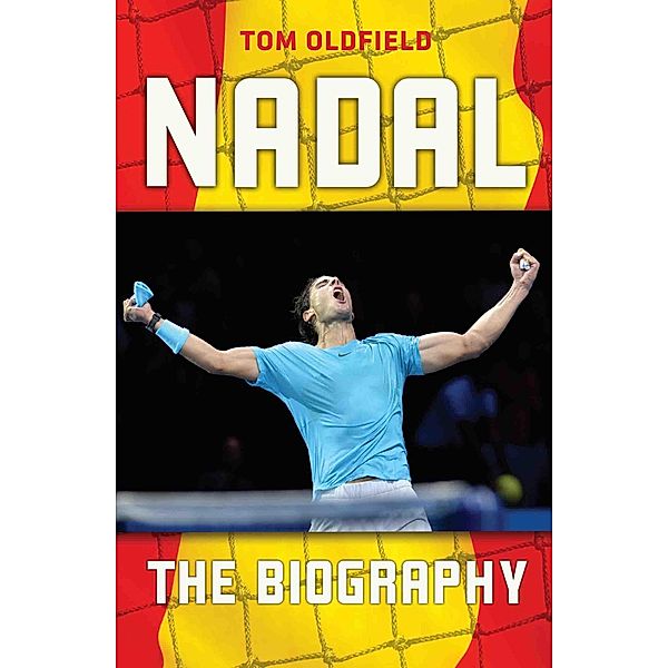 Nadal - The Biography, Matt & Tom Oldfield