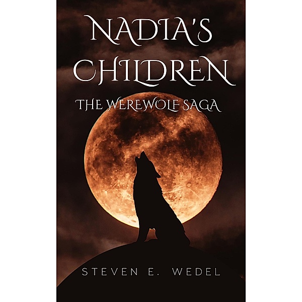 Nadia's Children (Werewolf Saga, #3) / Werewolf Saga, Steven E. Wedel