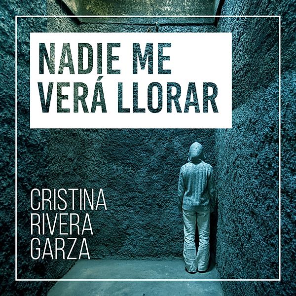 Nadie me verá llorar, Cristina Rivera Garza