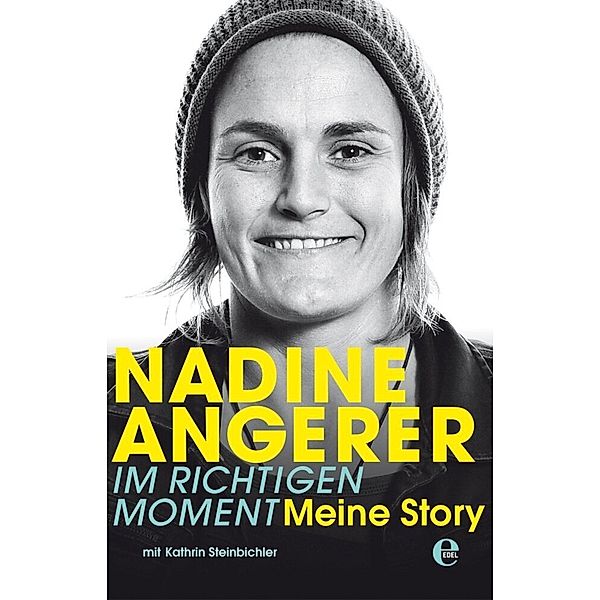 Nadine Angerer - Im richtigen Moment, Nadine Angerer, Kathrin Steinbichler