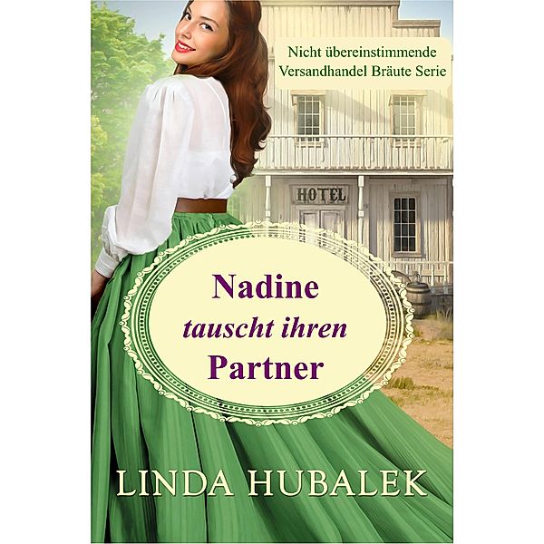 Nadine tauscht ihren Partner (Nicht Unübertroffene Versandhandel-Bräute, #7) / Nicht Unübertroffene Versandhandel-Bräute, Linda K. Hubalek