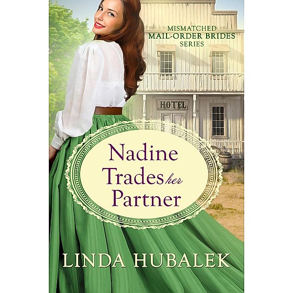 Nadine Trades Her Partner (The Mismatched Mail-Order Brides, #7) / The Mismatched Mail-Order Brides, Linda K. Hubalek