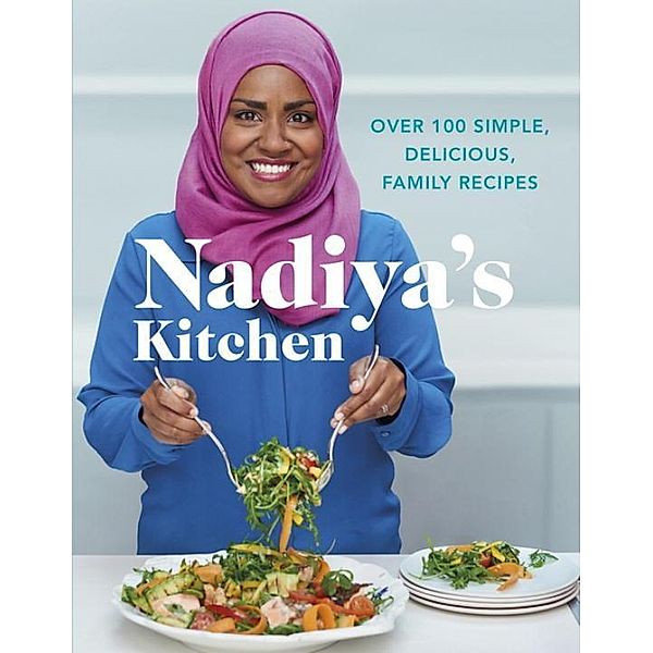 Nadiya's Kitchen: Over 100 Simple, Delicious, Family Recipes, Nadiya Hussain