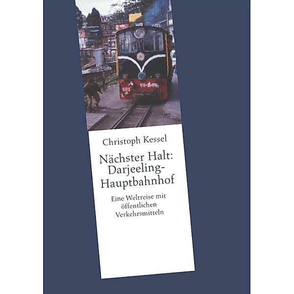 Nächster Halt: Darjeeling-Hauptbahnhof, Christoph Kessel