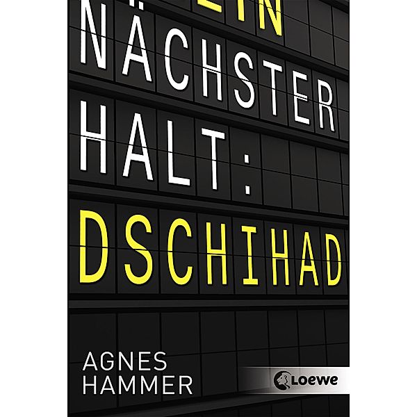 Nächster Halt: Dschihad, Agnes Hammer