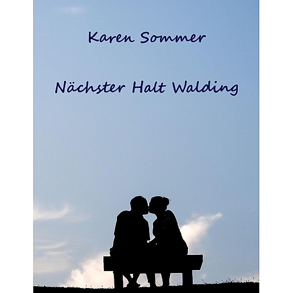 Nächster Halt Walding / Liebesglück in Walding Bd.1, Karen Sommer