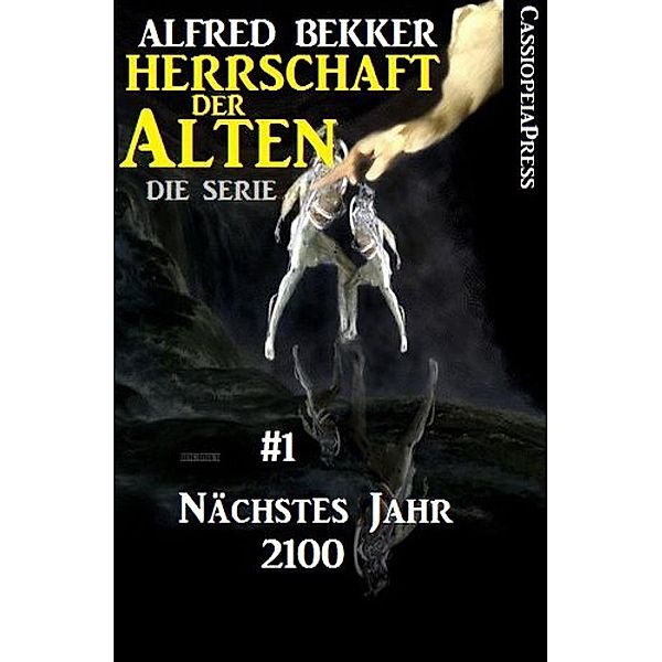 Nächstes Jahr 2100  (Herrschaft der Alten - Die Serie 1), Alfred Bekker