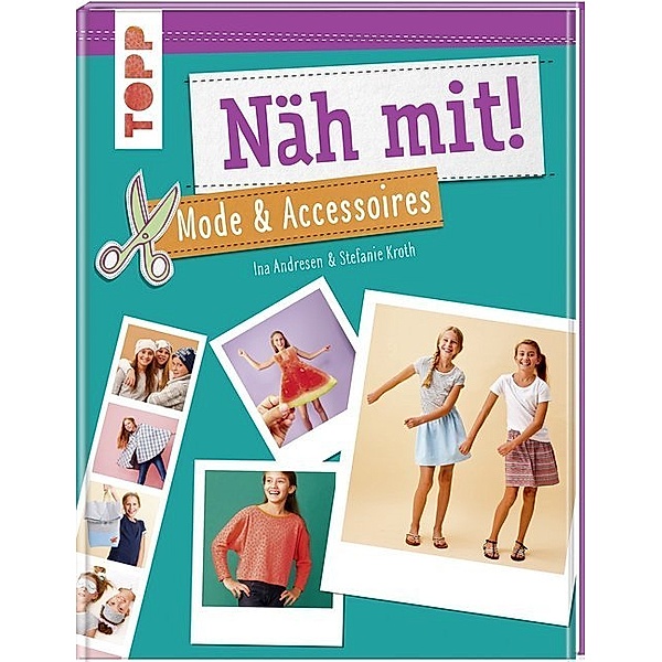 Näh mit! Mode & Accessoires, Ina Andresen, Stefanie Kroth