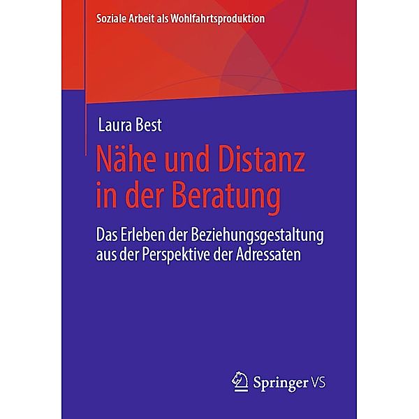 Nähe und Distanz in der Beratung / Soziale Arbeit als Wohlfahrtsproduktion Bd.20, Laura Best