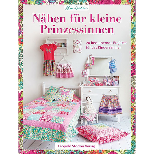 Nähen für kleine Prinzessinnen, Alice Caroline