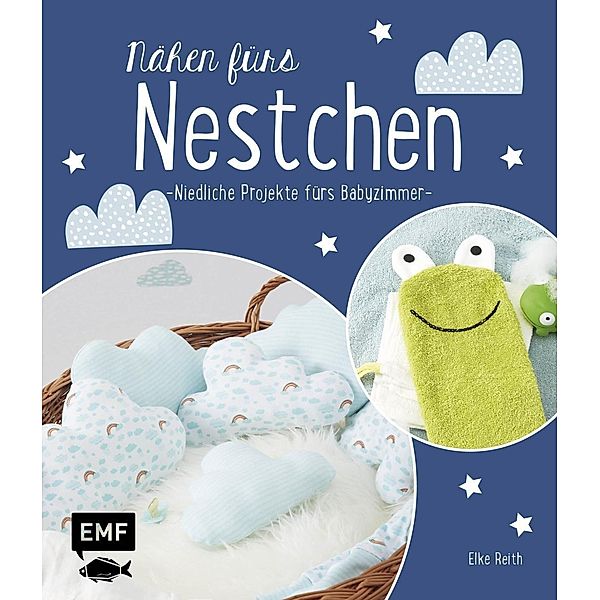 Nähen fürs Nestchen - Niedliche Projekte fürs Babyzimmer, Elke Reith