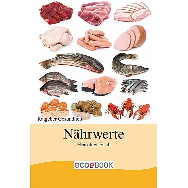 Nährwerte - Fisch und Fleisch, Red. Serges Verlag