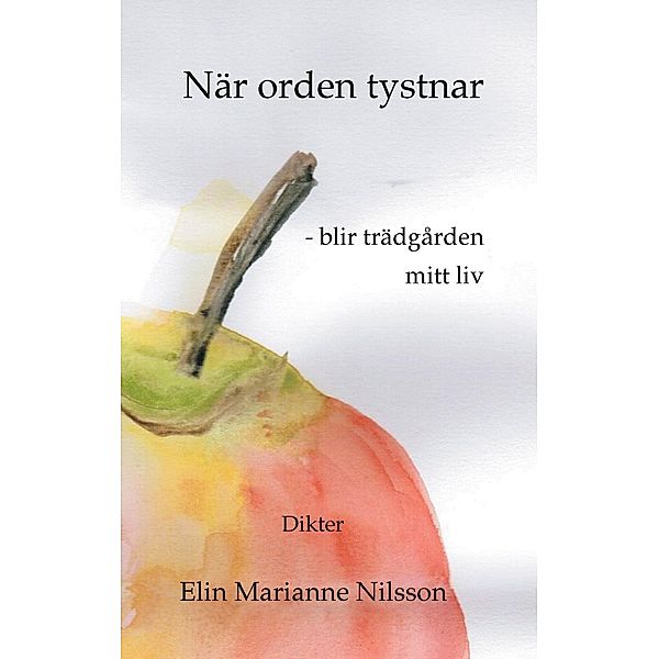 När orden tystnar - blir trädgården mitt liv, Elin Marianne Nilsson