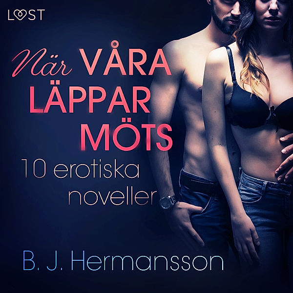 När våra läppar möts: 10 erotiska noveller, B. J. Hermansson