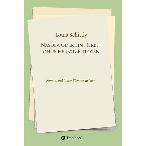 Näsdla oder ein Herbst ohne Herbstzeitlosen, Louis Schittly