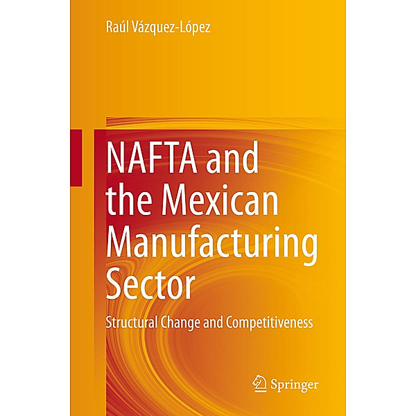 NAFTA and the Mexican Manufacturing Sector, Raúl Vázquez-López