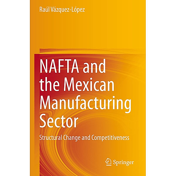 NAFTA and the Mexican Manufacturing Sector, Raúl Vázquez-López