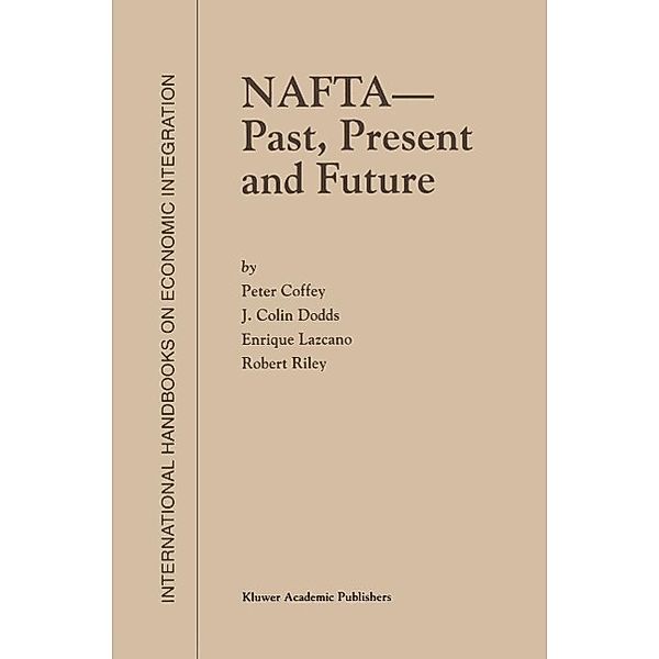 NAFTA - Past, Present and Future / International Handbooks on Economic Integration Bd.2, P. Coffey, J. Colin Dodds, Enrique Lazcano, Robert Riley