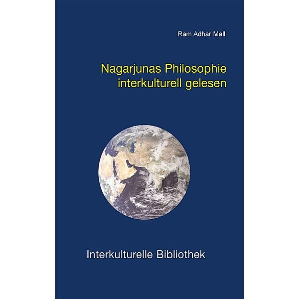 Nagarjunas Philosophie interkulturell gelesen / Interkulturelle Bibliothek Bd.57, Ram A Mall
