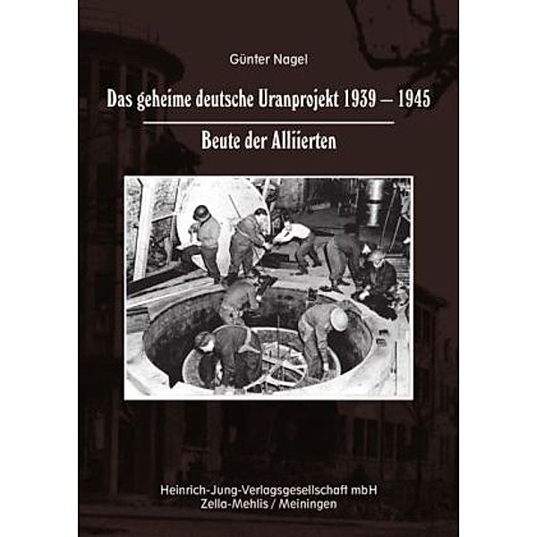 Nagel, G: Das geheime deutsche Uranprojekt 1939 - 1945. Beut, Günter Nagel