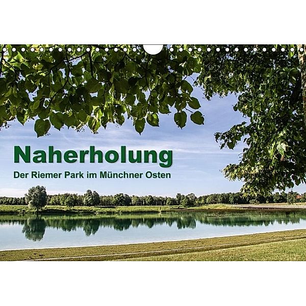 Naherholung - Der Riemer Park im Münchner Osten (Wandkalender 2017 DIN A4 quer), Lindhuber Josef