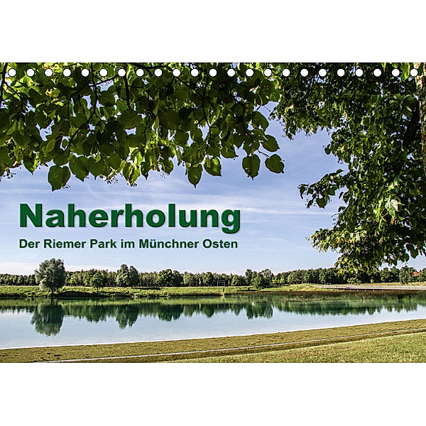 Naherholung - Der Riemer Park im Münchner Osten (Tischkalender 2019 DIN A5 quer), Lindhuber Josef