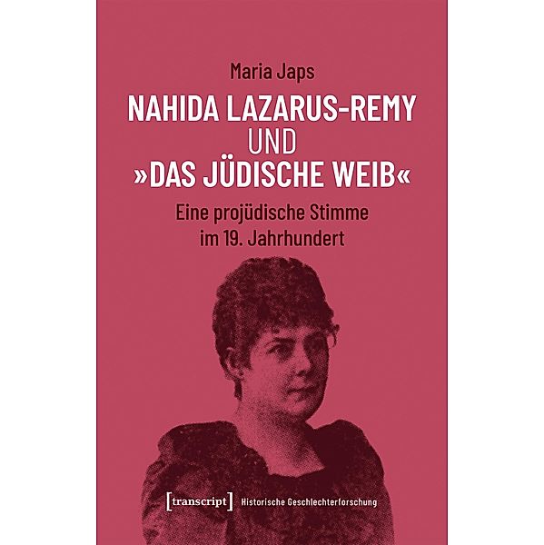 Nahida Lazarus-Remy und »Das jüdische Weib« / Historische Geschlechterforschung Bd.7, Maria Japs
