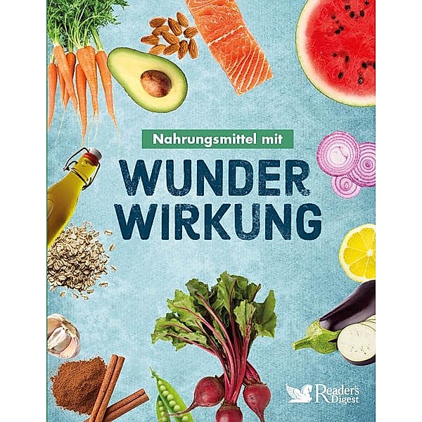 Nahrungsmittel mit Wunderwirkung, Reader's Digest: Verlag Das Beste GmbH