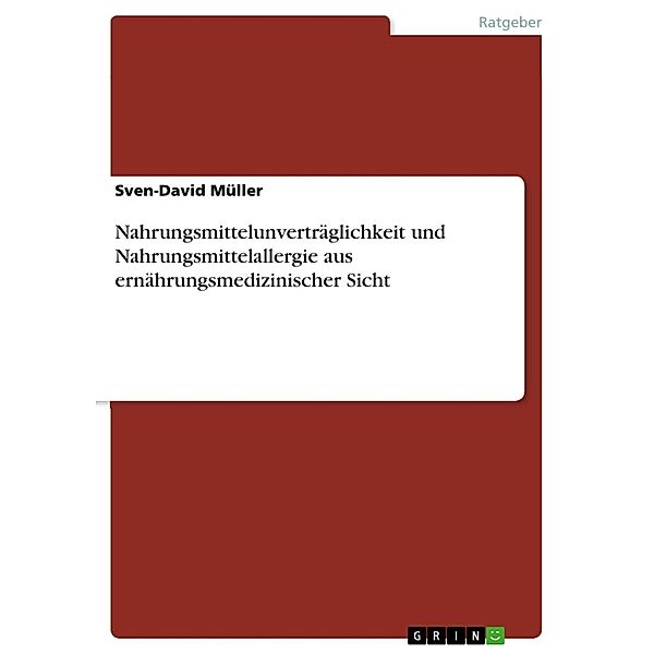 Nahrungsmittelunverträglichkeit und Nahrungsmittelallergie aus ernährungsmedizinischer Sicht, Sven-David Müller