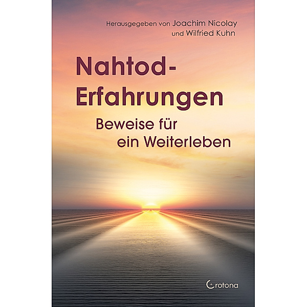 Nahtod-Erfahrungen und Nachtod-Kontakte - Beweise für ein Weiterleben, Wilfried Kuhn, Joachim Nicolay
