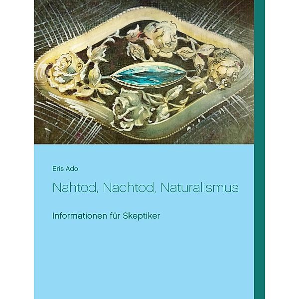 Nahtod, Nachtod, Naturalismus, Eris Ado