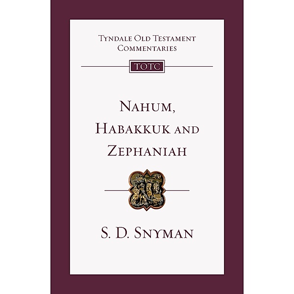Nahum, Habakkuk and Zephaniah / Tyndale Old Testament Commentary, S. D. Snyman