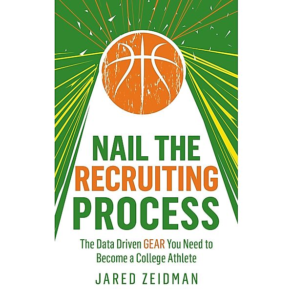 Nail The Recruiting Process: The Data Driven Gear You Need To Become A College Athlete, Jared Zeidman