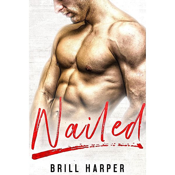 Nailed: A Blue Collar Bad Boys Book / Blue Collar Bad Boys, Brill Harper