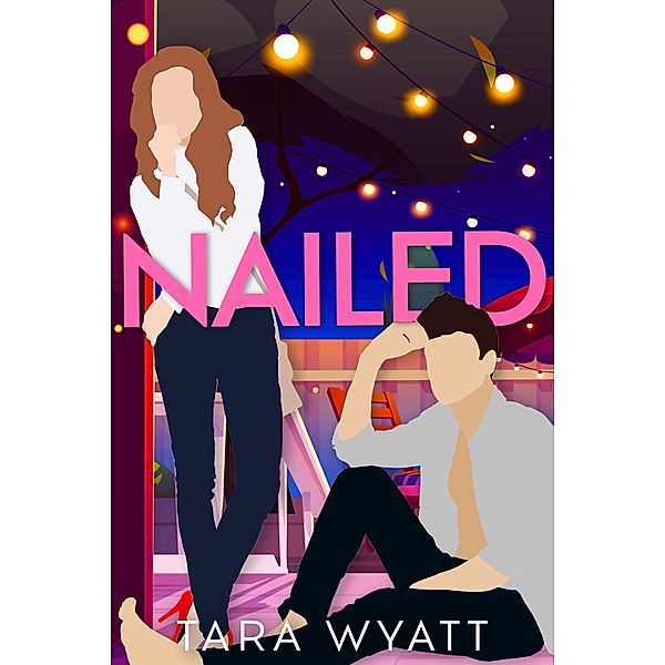 Nailed: A Standalone Romantic Comedy, Tara Wyatt