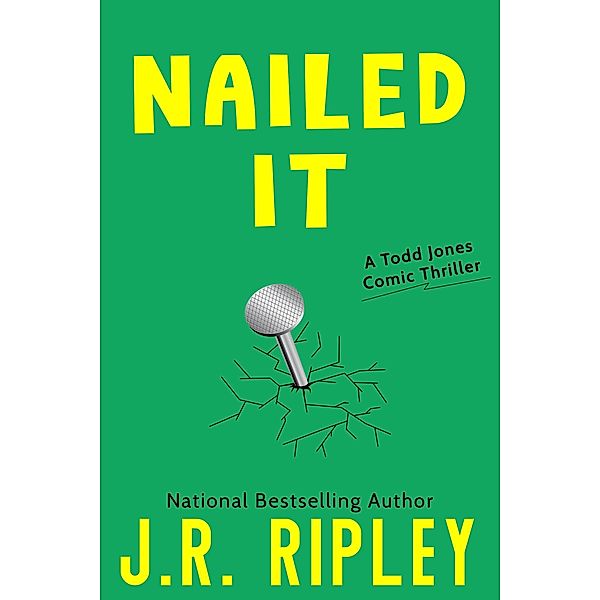 Nailed It (Todd Jones Comic Thrillers, #3) / Todd Jones Comic Thrillers, J. R. Ripley