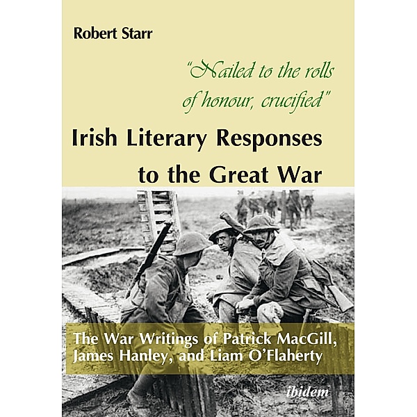 Nailed to the rolls of honour, crucified: Irish Literary Responses to the Great War, Robert Starr