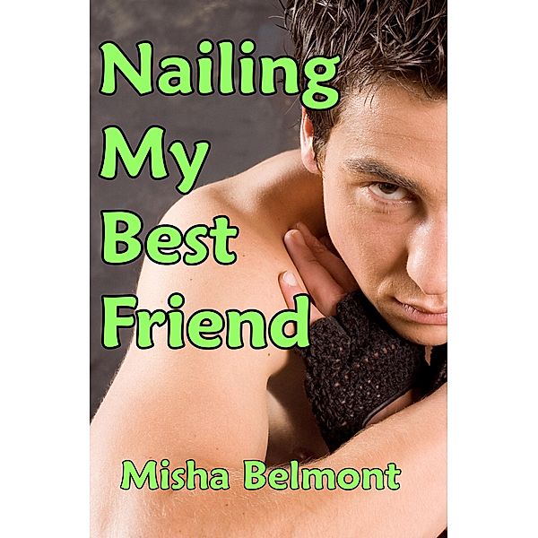 Nailing my Best Friend, Misha Belmont