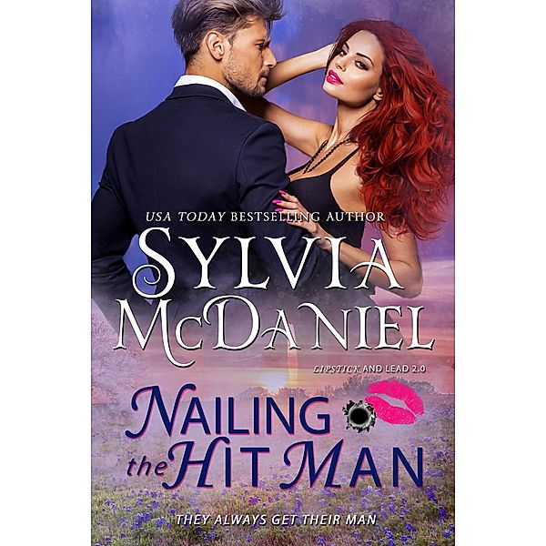 Nailing the Hit Man (Lipstick and Lead 2.0, #1) / Lipstick and Lead 2.0, Sylvia Mcdaniel