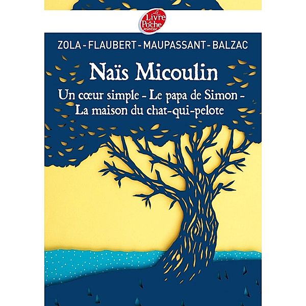 Naïs Micoulin, Un coeur simple, Le papa de Simon, La maison du chat-qui-pelote / Classique, Gustave Flaubert, Guy de Maupassant